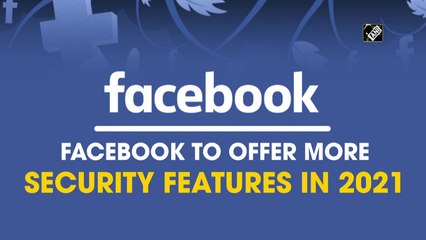 Facebook to offer more security features in 2021