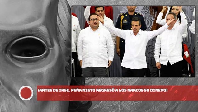 ¡ANTES DE IRSE, EPN REGRESÓ A LOS NARCOS SU DlNERO!