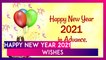 Happy New Year 2021 Wishes: WhatsApp Greetings & Messages to Send Your Loved Ones on New Year’s Eve