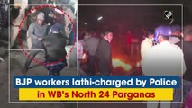 BJP workers lathi-charged by Police in WB’s North 24 Parganas