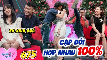 Bạn Muốn Hẹn Hò #675 | Cặp đôi chưa mở rào ĐÃ HỢP NHAU 100%, vừa gặp quấn quít không rời ôm hôn liền