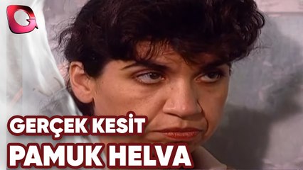 GERÇEK KESİT - PAMUK HELVA