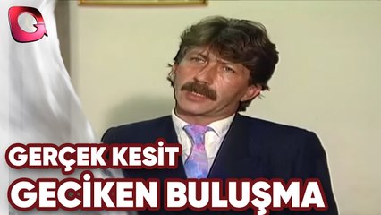 GERÇEK KESİT - GECİKEN BULUŞMA