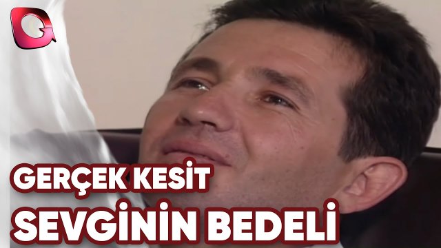 GERÇEK KESİT - SEVGİNİN BEDELİ