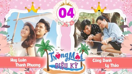 TRĂNG MẬT DIỆU KỲ #4 FULL | Ly Thảo tố chồng 'cực' nhõng nhẽo | HUY LUÂN-người đàn ông 'không ghen'