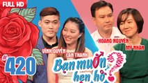 BẠN MUỐN HẸN HÒ #420 UNCUT | 'Má mì' dàn PG đi tìm người yêu - Trai đẹp U40 chưa yêu vì bận chăm chó