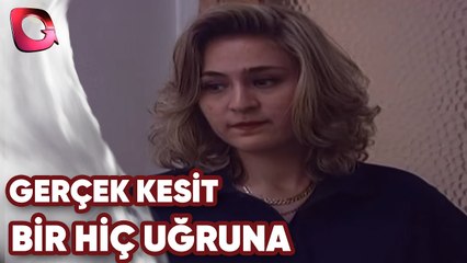 GERÇEK KESİT   BİR HİÇ UĞRUNA