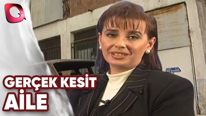 GERÇEK KESİT  - AİLE