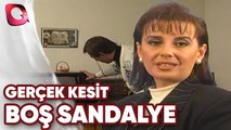 GERÇEK KESİT - BOŞ SANDALYE