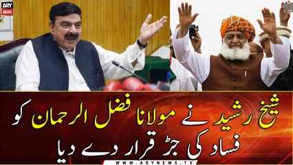 Sheikh Rasheed termed Maulana Fazal Ur Rehman as the root cause of riots