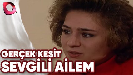 GERÇEK KESİT - SEVGİLİ AİLEM