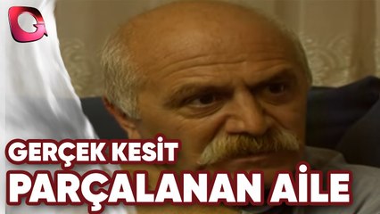 GERÇEK KESİT - PARÇALANAN AİLE
