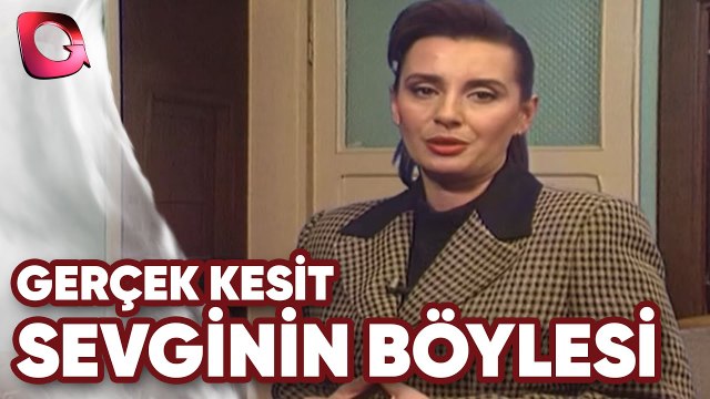 GERÇEK KESİT - SEVGİNİN BÖYLESİ