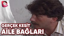 GERÇEK KESİT - AİLE BAĞLARI