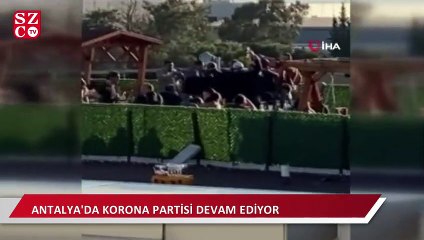 Antalya’da 'korona partisi' devam ediyor
