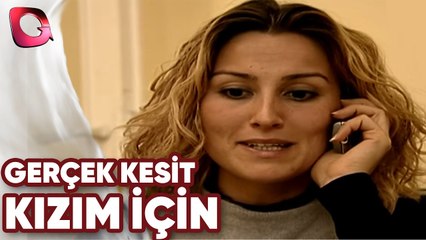 GERÇEK KESİT - KIZIM İÇİN
