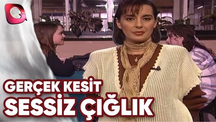 GERÇEK KESİT - SESSİZ ÇIĞLIK