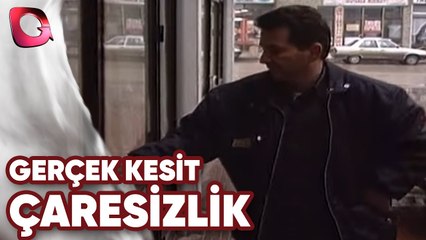 GERÇEK KESİT - ÇARESİZLİK