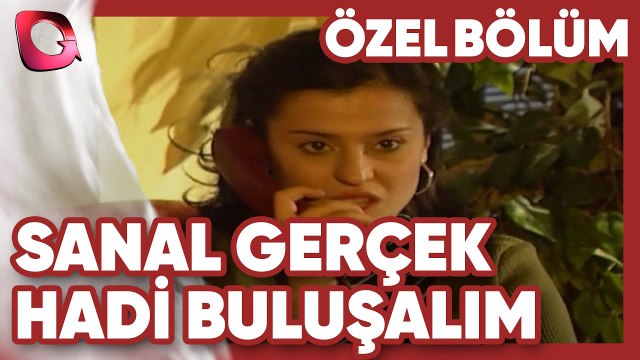 Hadi Buluşalım! - Sanal Gerçek | Gerçek Kesit Özel Bölüm