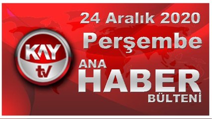 24 Aralık 2020 Kay Tv Ana Haber Bülteni