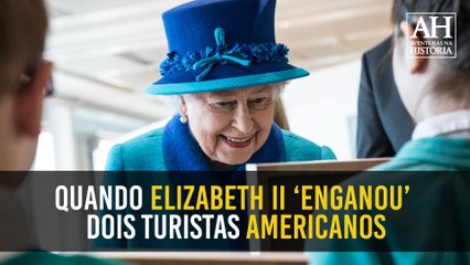 QUANDO ELIZABETH II 'ENGANOU' DOIS TURISTAS AMERICANOS