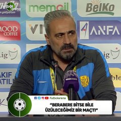 Mustafa Dalcı: "Berabere bitse bile üzüleceğimiz bir maçtı"