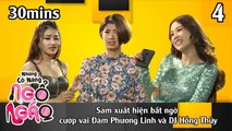 NHỮNG CÔ NÀNG NGỔ NGÁO #4 – 30Mins | Sam xuất hiện bất ngờ cướp vai Đàm Phương Linh & DJ Hồng Thủy