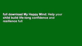 full download My Happy Mind: Help your child build life-long confidence and resilience full