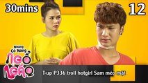 NHỮNG CÔ NÀNG NGỔ NGÁO #12 – 30Mins | T-Up P336 troll hotgirl Sam méo mặt | 041218 