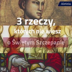 Ciekawostki z życia św. Szczepana
