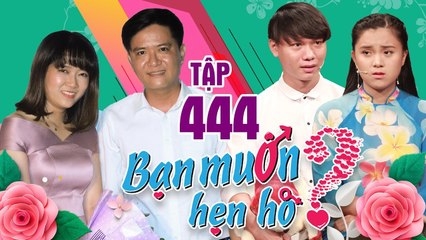 BẠN MUỐN HẸN HÒ #444 UNCUT | Chàng trai lên sẵn danh sách khách mời đám cưới trước khi đi hẹn hò 