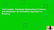 Full version  Computer Networking Problems and Solutions: An Innovative Approach to Building