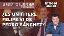 EL AUTÉNTICO AL ROJO VIVO-¿Es un TÍTERE FELIPE VI de PEDRO SÁNCHEZ? con Javier Negre y Alfonso Rojo