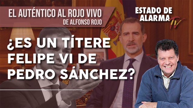 EL AUTÉNTICO AL ROJO VIVO-¿Es un TÍTERE FELIPE VI de PEDRO SÁNCHEZ? con Javier Negre y Alfonso Rojo