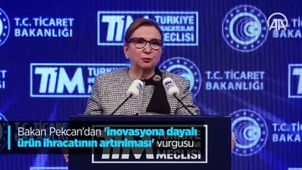 Bakan Pekcan'dan "inovasyona dayalı ürün ihracatının artırılması" vurgusu