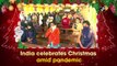 India celebrates Christmas amid Covid-19 pandemic