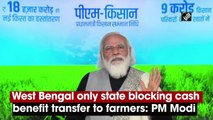 West Bengal only state blocking cash benefit transfer to farmers: PM Modi