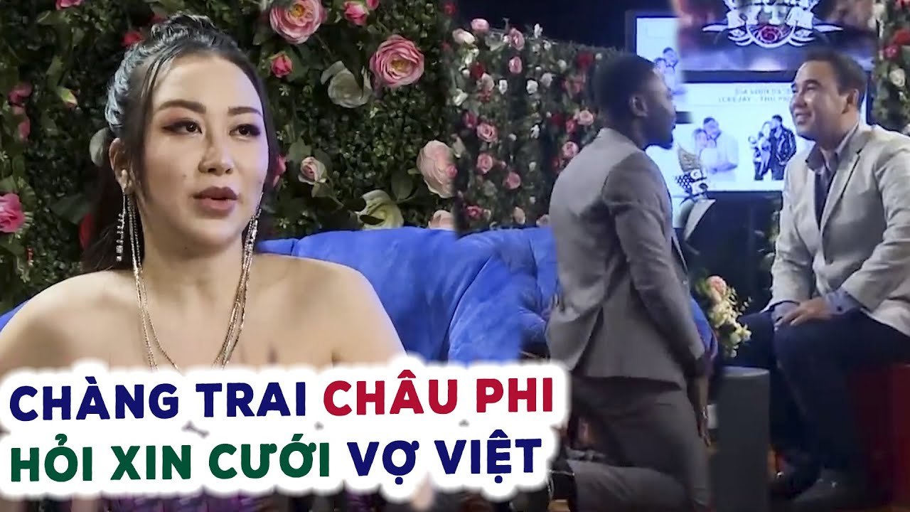 Chàng trai GỐC CHÂU PHI qua Việt Nam cưới vợ NÓI TIẾNG VIỆT như gió là Quyền Linh NGƯỠNG MỘ