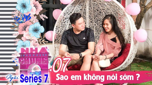 NGÔI NHÀ CHUNG – LOVE HOUSE | SERIES 7 – TẬP 7 | SAO EM KHÔNG NÓI SỚM? | 220119