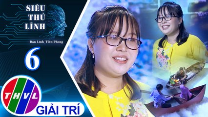 Siêu thủ lĩnh - Tập 6: Thí sinh Thảo Vy - Vùng đất Cần Thơ
