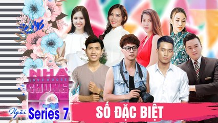 NGÔI NHÀ CHUNG – LOVE HOUSE | SERIES 7 – TẬP ĐẶC BIỆT | Chuyện chưa kể - Những thanh niên Ế lầy lội