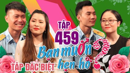 BẠN MUỐN HẸN HÒ #459 - SỐ ĐẶC BIỆT| Gái xinh THIẾU MUỐI trốn nhà theo trai hốt anh sĩ quan nhiều múi