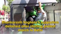 Shankarsinh Vaghela’s supporters detained after starting protest march to Delhi