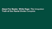 About For Books  White Rage: The Unspoken Truth of Our Racial Divide Complete