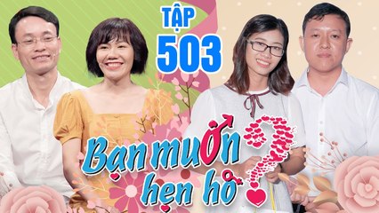 Bạn Muốn Hẹn Hò | Tập 503 FULL| Rụng rời màn nhảy DANCE của nàng dược sĩ MANLY đốn tim chàng dân tộc
