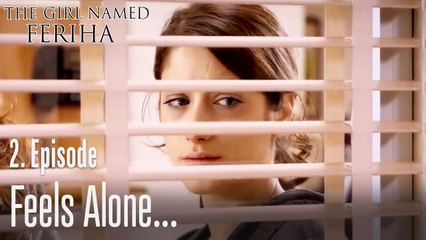 Feels alone - The Girl Named Feriha Episode 2