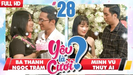 YÊU LÀ CƯỚI? | YLC #28 UNCUT | Bá Thành - Ngọc Trâm | Minh Vũ - Thùy Ái | 280418 
