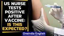 US nurse tests positive after receiving vaccine: Does it happen? | Oneindia News