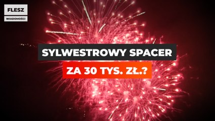 Sylwestrowy spacer za 30 tys. zł?