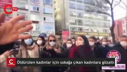 Öldürülen kadınlar için sokağa çıkan kadınlara gözaltı